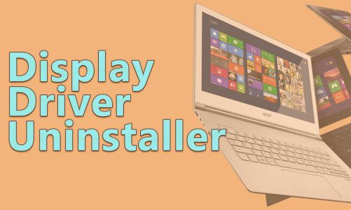 Display Driver Uninstaller tool supports clean GPU driver removal